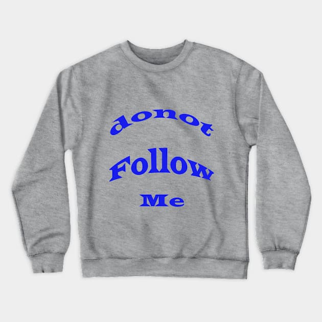 donot follow me Crewneck Sweatshirt by paulashish